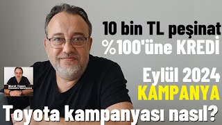 10 bin TL peşinat geri kalanına yüzde 100 kredi Toyota Kampanyası Eylül 2024 Toyota kampanya [upl. by Nysilla]