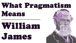 What Pragmatism Means  William James [upl. by Atem577]