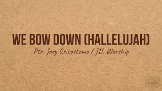 WE BOW DOWN Hallelujah Ptr Joey Crisostomo [upl. by Onimixam]