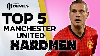 Top 5 Hardmen  Manchester United  DEVILS [upl. by Thant]