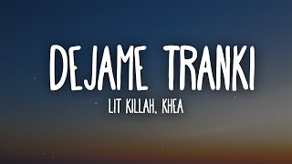 LIT killah KHEA  Dejame Tranki LetraLyrics [upl. by Gershon407]