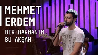 Mehmet Erdem  Bir Harmanım Bu Akşam  akustikhane sesiniac [upl. by Letreece]