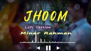 JHOOM song  Minar Rahman  Lofi Versionslow amp reverb  RandomHelPY [upl. by Ahsilak]