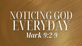 Sunday February 11 2024  930 AM  Mark 929 Noticing God Everyday [upl. by Aihsyt]