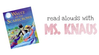 Waltz of the Scarecrow  Read Aloud  Read Alouds with Ms Knaus [upl. by Acus]