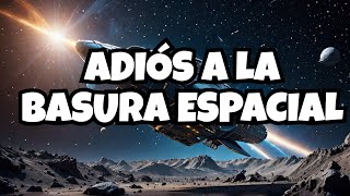 ¡IMPRESIONANTES SOLUCIONES para la BASURA ESPACIAL [upl. by Esmerolda]