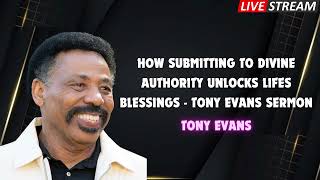 How Submitting to Divine Authority Unlocks Lifes Blessings Tony Evans Sermon [upl. by Alcina]