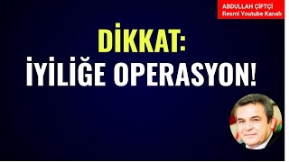 DİKKAT İYİLİĞE OPERASYON Abdullah Çiftçi [upl. by Materse]