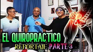 EL QUIROPRACTICO REPORTAJE  Parte FINAL [upl. by Sonaj997]