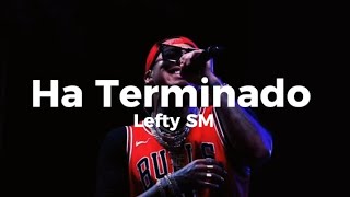 LEFTY SM  HA TERMINADO LETRA [upl. by Milburr]