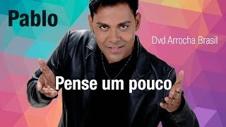 Pablo  Pense um Pouco Dvd  Arrocha Brasil Vídeo Oficial [upl. by Estus]