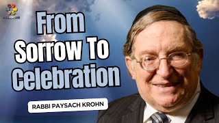 From Sorrow to Celebration  Rabbi Paysach Krohn [upl. by Soane]