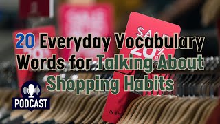 Podcast 20 Everyday Vocabulary Words for Talking About Shopping Habits [upl. by Sofko32]