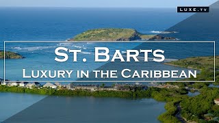 St Barts  A luxury destination in the Caribbean  LUXETV [upl. by Karena]