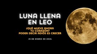 LUNA LLENA EN LEO ¿QUÉ MUEVE AHORA TU CORAZÓN PODER DECIR ADIÓS ES CRECER [upl. by Auqenwahs614]