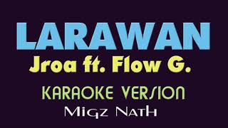 LARAWAN  Jroa ft Flow g KARAOKE VERSION [upl. by Yenrab]