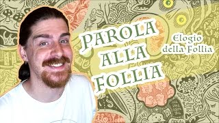 Parola alla Follia  ELOGIO DELLA FOLLIA [upl. by Awhsoj]