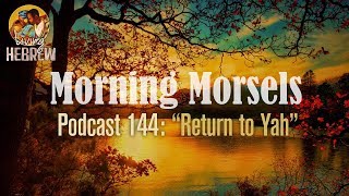 Morning Morsels 144 Return to Yah [upl. by Lorna]