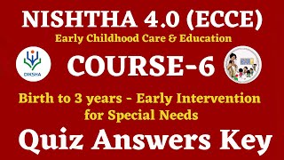 NISHTHA 4 0 ECCE COURSE 6 Quiz Answers Key  Birth to 3 year Early Intervention for special need [upl. by Iturhs]