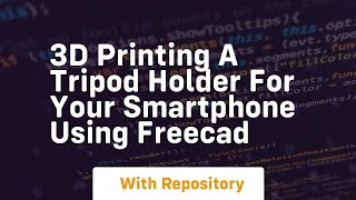 3d printing a tripod holder for your smartphone using freecad [upl. by Eceer]