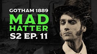 MAD HATTER  GOTHAM 1889 S2E11 [upl. by Donetta]