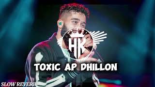 TOXIC AP Dhillon SLOW REVERB HK MUSIC SPORT MY CHANALE SUBSCRIBE please [upl. by Adile]