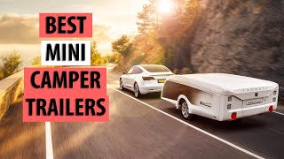 8 BEST Mini Low Profile Camper Trailers in the World [upl. by Elbertina601]