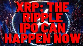 XRP The Ripple IPO CAN HAPPEN NOW [upl. by Lyontine]