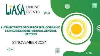 LIASA Interest Group for Bibliographic Standards IGBIS Annual General Meeting  21 November 2024 [upl. by Maire774]