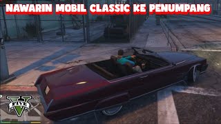 NAWARIN PENUMPANG MOBIL CLASSIC DAGANGAN KITA DI GTA V [upl. by Polky]