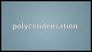 Polycondensation Meaning [upl. by Anaitat733]