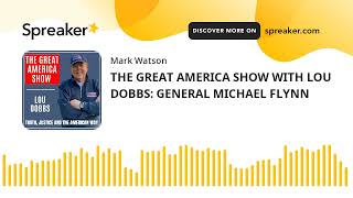 THE GREAT AMERICA SHOW WITH LOU DOBBS GENERAL MICHAEL FLYNN part 1 of 3 made with Spreaker [upl. by Asined]