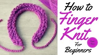 HOW TO FINGER KNIT FOR BEGINNERS  FINGER KNITTING TUTORIAL PART TWO [upl. by Anaitsirhc778]