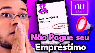 Empréstimo nubank SUMIU não pague seu empréstimo Antes de [upl. by Eimrots]