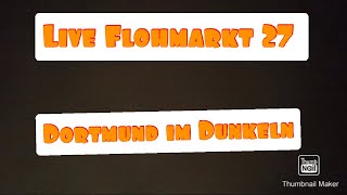 Live Flohmarkt 27  Dortmund im Dunkeln [upl. by Mihcaoj847]