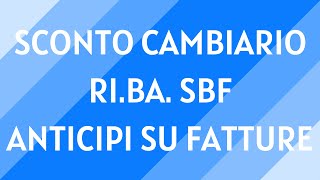 15 Smobilizzo crediti sconto cambiario RiBa sbf e anticipi su fatture [upl. by Nemraciram]