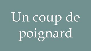 How to Pronounce Un coup de poignard A stab wound Correctly in French [upl. by Samford]