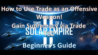 How to Gain Supremacy via Trade as TEC in Sins of a Solar Empire II TRADE OFFENSIVELY [upl. by Silvanus]