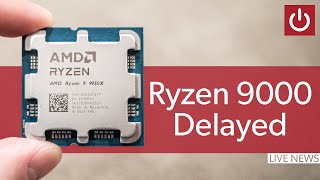 AMD Delays Ryzen 9000  LIVE Reaction [upl. by Kenweigh]