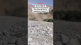 Reportan deslizamiento tras SISMO de 60 en LUNAHUANÁ CAÑETE shorts lr [upl. by Nelram530]