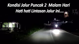 KONDISI JALUR PUNCAK 2 PADA MALAM HARI [upl. by Htiekel]