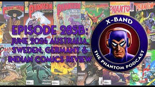 XBand Phantom Podcast 285B  June 2024 Australia Sweden Germany amp Indian Comics Review [upl. by Thagard]