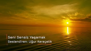 Uğur Karaçelik  Seni Sensiz Yaşamak [upl. by Luehrmann859]