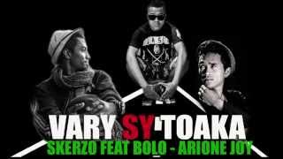 SKERZO FEAT ARIONE JOY  BOLO  quot VARY SY TOAKAquot [upl. by Halyahs186]