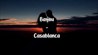 Bayou  Casablanca Lyrics [upl. by Ardnasella803]