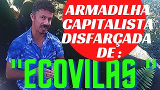 ALERTA CUIDADO 😱😱quotECOVILAS quotUMA ARMADILHA CAPITALISTA  NAO CAIAM NESSA  quotGRANDE DECEPÇÃO quot [upl. by Ahsekim501]