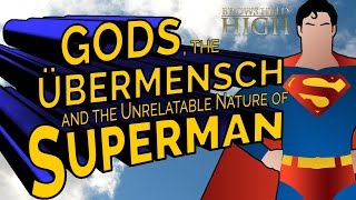 Gods the Übermensch and the quotUnrelatablequot Nature of Superman [upl. by Ylrebmyk]