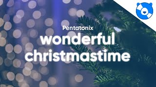 Pentatonix  Wonderful Christmastime Lyrics [upl. by Eixam]