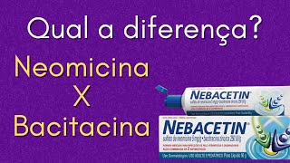 Qual a diferença entre Neomicina e Bacitracina Nebacetin [upl. by Ardolino556]