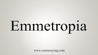 How To Say Emmetropia [upl. by Adnirual]